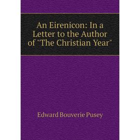 

Книга An Eirenicon: In a Letter to the Author of The Christian Year