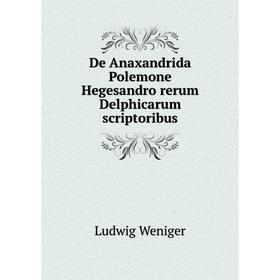 

Книга De Anaxandrida Polemone Hegesandro rerum Delphicarum scriptoribus