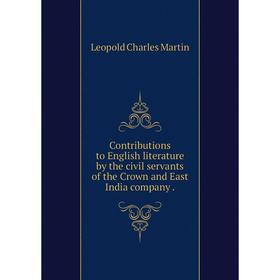 

Книга Contributions to English literature by the civil servants of the Crown and East India company.