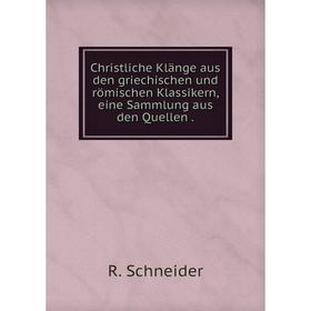 

Книга Christliche Klänge aus den griechischen und römischen Klassikern, eine Sammlung aus den Quellen.