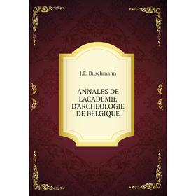 

Книга ANNALES DE L'ACADEMIE D'ARCHEOLOGIE DE BELGIQUE