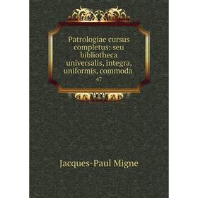 

Книга Patrologiae cursus completus: seu bibliotheca universalis, integra, uniformis, commoda. 47