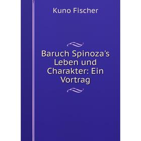 

Книга Baruch Spinoza's Leben und Charakter: Ein Vortrag