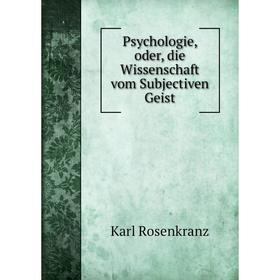 

Книга Psychologie, oder, die Wissenschaft vom Subjectiven Geist