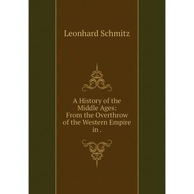 

Книга A History of the Middle Ages: From the Overthrow of the Western Empire in.