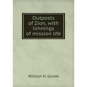 

Книга Outposts of Zion, with limnings of mission Life