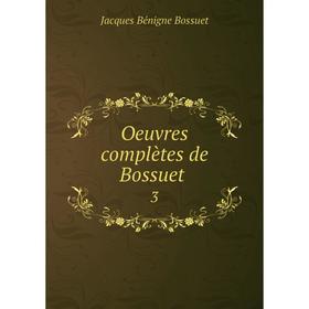 

Книга Oeuvres complètes de Bossuet 3