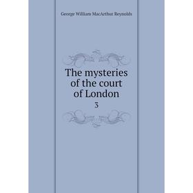

Книга The mysteries of the court of London 3