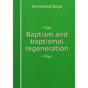 

Книга Baptism and baptismal regeneration