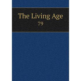 

Книга The Living Age 79