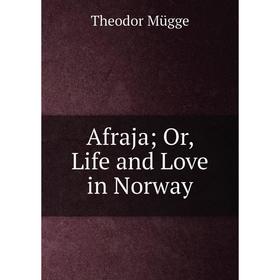 

Книга Afraja; Or, Life and Love in Norway