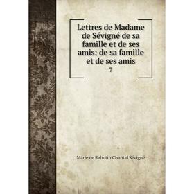 

Книга Lettres de Madame de Sévigné de sa famille et de ses amis: de sa famille et de ses amis7