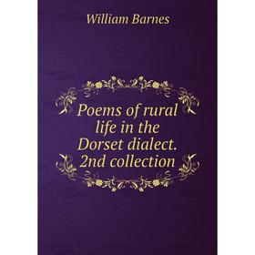

Книга Poems of rural life in the Dorset dialect. 2nd collection