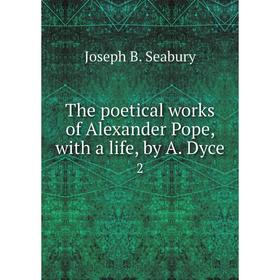 

Книга The poetical works of Alexander Pope, with a life, by A. Dyce 2