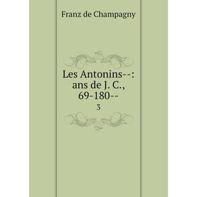 

Книга Les Antonins —: ans de J C, 69-180 — 3