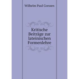 

Книга Kritische Beiträge zur lateinischen Formenlehre