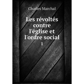 

Книга Les révoltés contre l'église et l'ordre social1