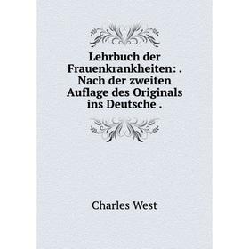 

Книга Lehrbuch der Frauenkrankheiten: Nach der zweiten Auflage des Originals ins Deutsche