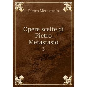 

Книга Opere scelte di Pietro Metastasio 3