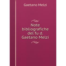 

Книга Note bibliografiche del fu d Gaetano Melzi