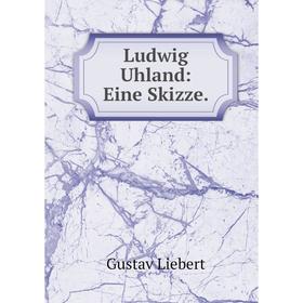 

Книга Ludwig Uhland: Eine Skizze