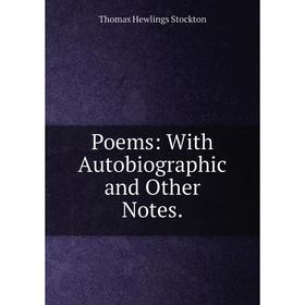 

Книга Poems: With Autobiographic and Other Notes.