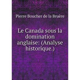 

Книга Le Canada sous la domination anglaise: (Analyse historique)