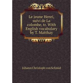 

Книга Le jeune Henri, suivi de La colombe, tr With English vocabulary by T Matthay