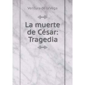 

Книга La muerte de César: Tragedia