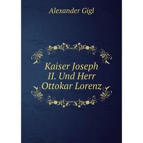 

Книга Kaiser Joseph II. Und Herr Ottokar Lorenz