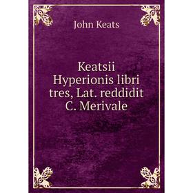 

Книга Keatsii Hyperionis libri tres, Lat. reddidit C. Merivale