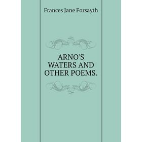 

Книга ARNO'S WATERS AND OTHER POEMS.