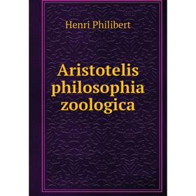 

Книга Aristotelis philosophia zoologica