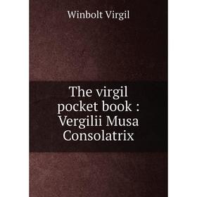 

Книга The virgil pocket book: Vergilii Musa Consolatrix