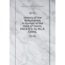 

Книга History of the Reformation in Europe in the time of Calvin. (Vol. 6-8 tr. by W. L. R. Cates).