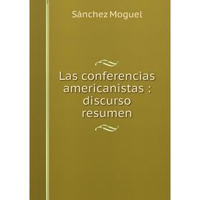 

Книга Las conferencias americanistas: discurso resumen