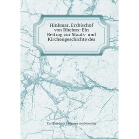 

Книга Hinkmar, Erzbischof von Rheims: Ein Beitrag zur Staats- und Kirchengeschichte des.