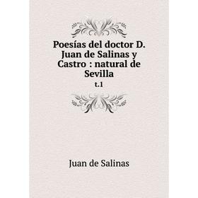

Книга Poesías del doctor D. Juan de Salinas y Castro: natural de Sevilla t. 1