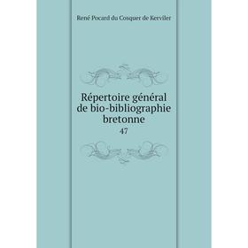 

Книга Répertoire général de bio-bibliographie bretonne 47