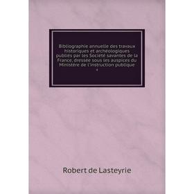 

Книга Bibliographie annuelle des travaux historiques et archéologiques publiés par les Société savantes de la France, dressée sous les auspices du Min