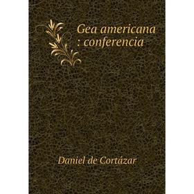 

Книга Gea americana: conferencia