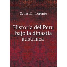 

Книга Historia del Peru bajo la dinastia austriaca
