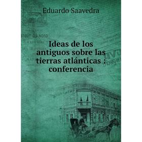 

Книга Ideas de los antiguos sobre las tierras atlánticas: conferencia