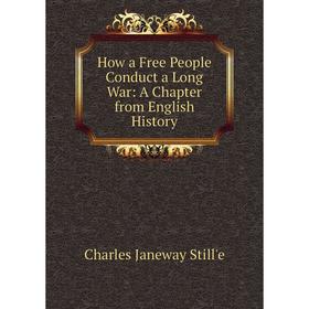 

Книга How a Free People Conduct a Long War: A Chapter from English History