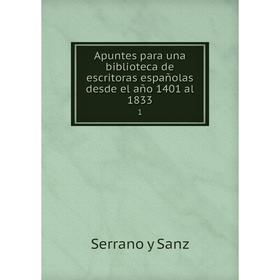 

Книга Apuntes para una biblioteca de escritoras españolas desde el año 1401 al 1833 1