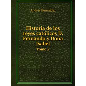 

Книга Historia de los reyes católicos D. Fernando y Doña Isabel Tomo 2