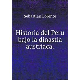 

Книга Historia del Peru bajo la dinastía austriaca.