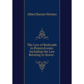 

Книга The Law of Railroads in Pennsylvania: Including the Law Relating to Street.