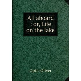 

Книга All aboard: or, Life on the lake