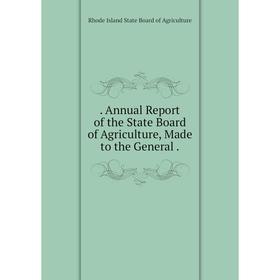

Книга . Annual Report of the State Board of Agriculture, Made to the General.